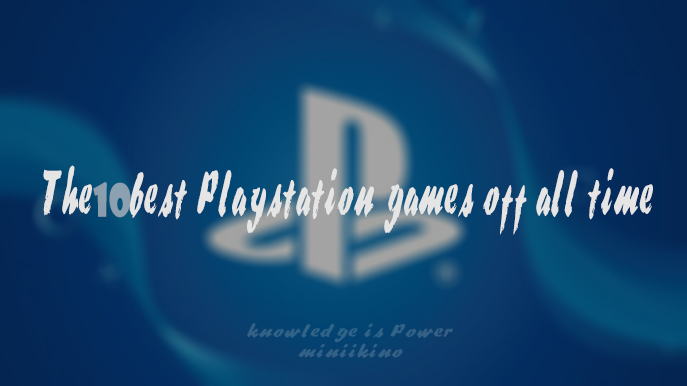 The 10 best Playstation games off all time
